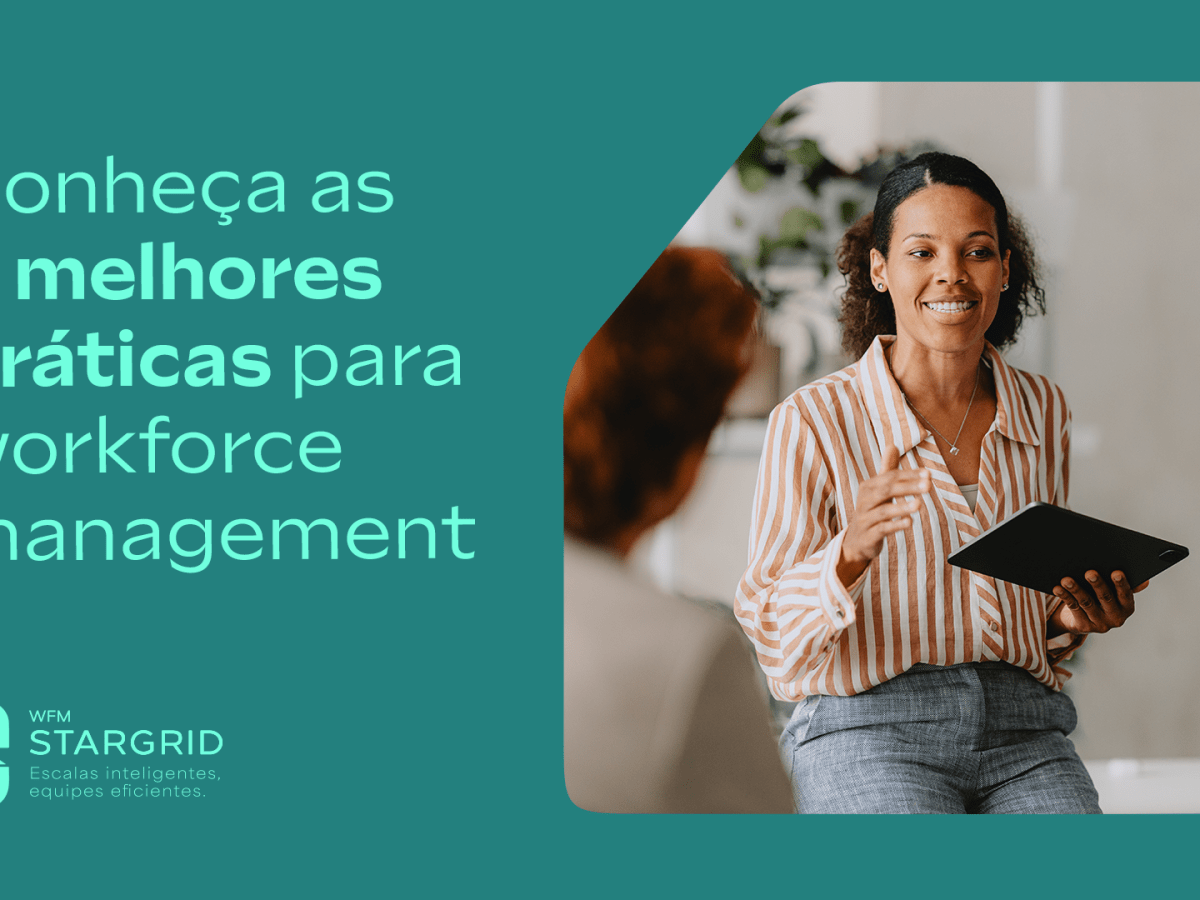Conheça as 5 melhores práticas para workforce&nbsp;management